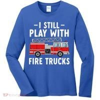 Funny Firefighter I Still Play With Fire Trucks Gift Women's Long Sleeve Shirt thumb 0