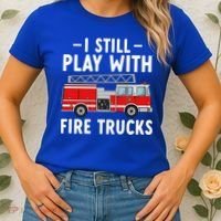 Funny Firefighter I Still Play With Fire Trucks Gift Women's T-Shirt thumb 2