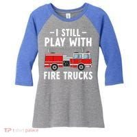 Funny Firefighter I Still Play With Fire Trucks Gift Women's Tri-Blend 3/4-Sleeve Raglan Shirt thumb 0