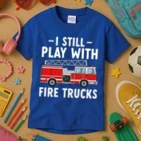 Funny Firefighter I Still Play With Fire Trucks Gift Kids T-Shirt thumb 3