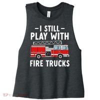 Funny Firefighter I Still Play With Fire Trucks Gift Women's Racerback Cropped Tank thumb 0