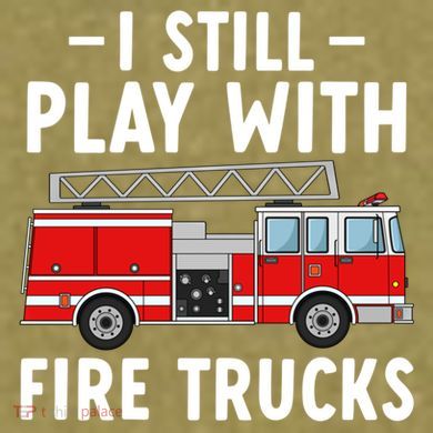 Funny Firefighter I Still Play With Fire Trucks Gift Garment-Dyed Women's Muscle Tee