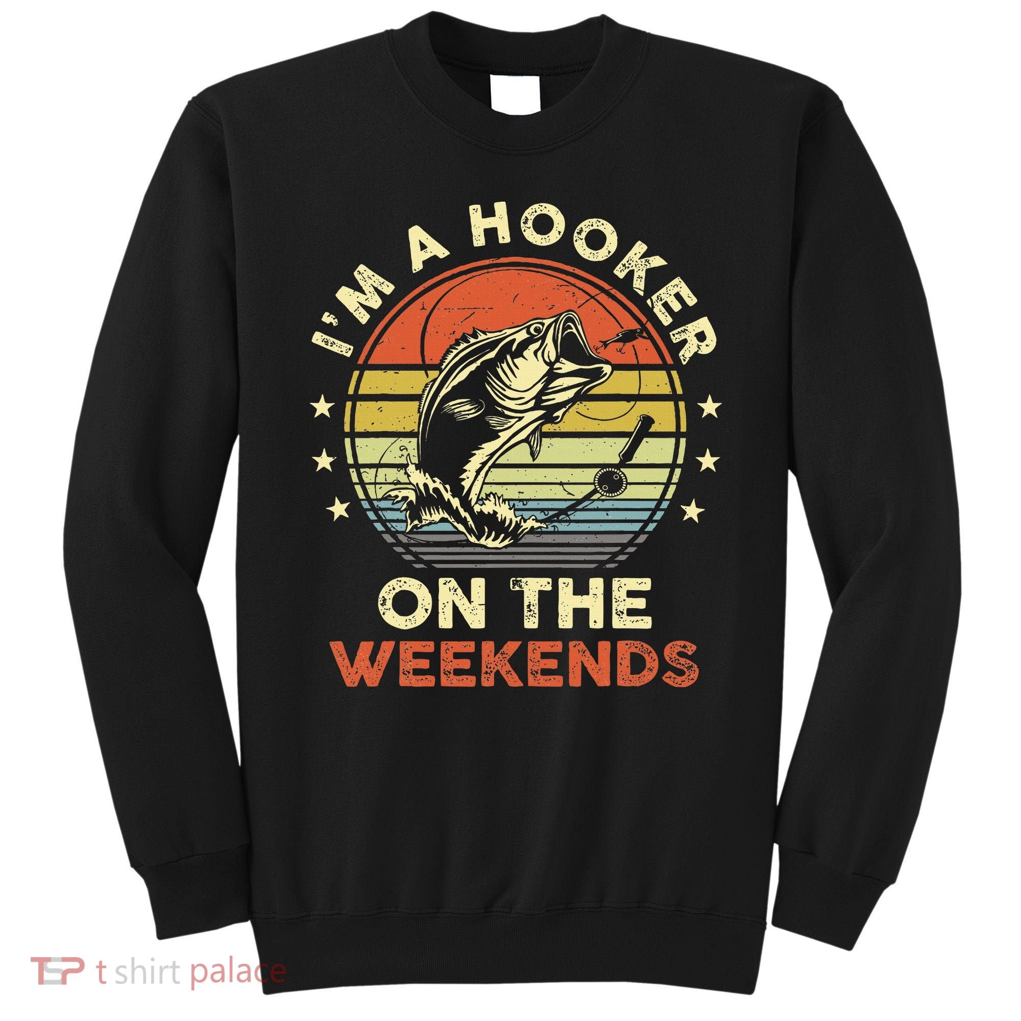Funny Fishing Im A Hooker On The Weekends Bass Fish Sweatshirt
