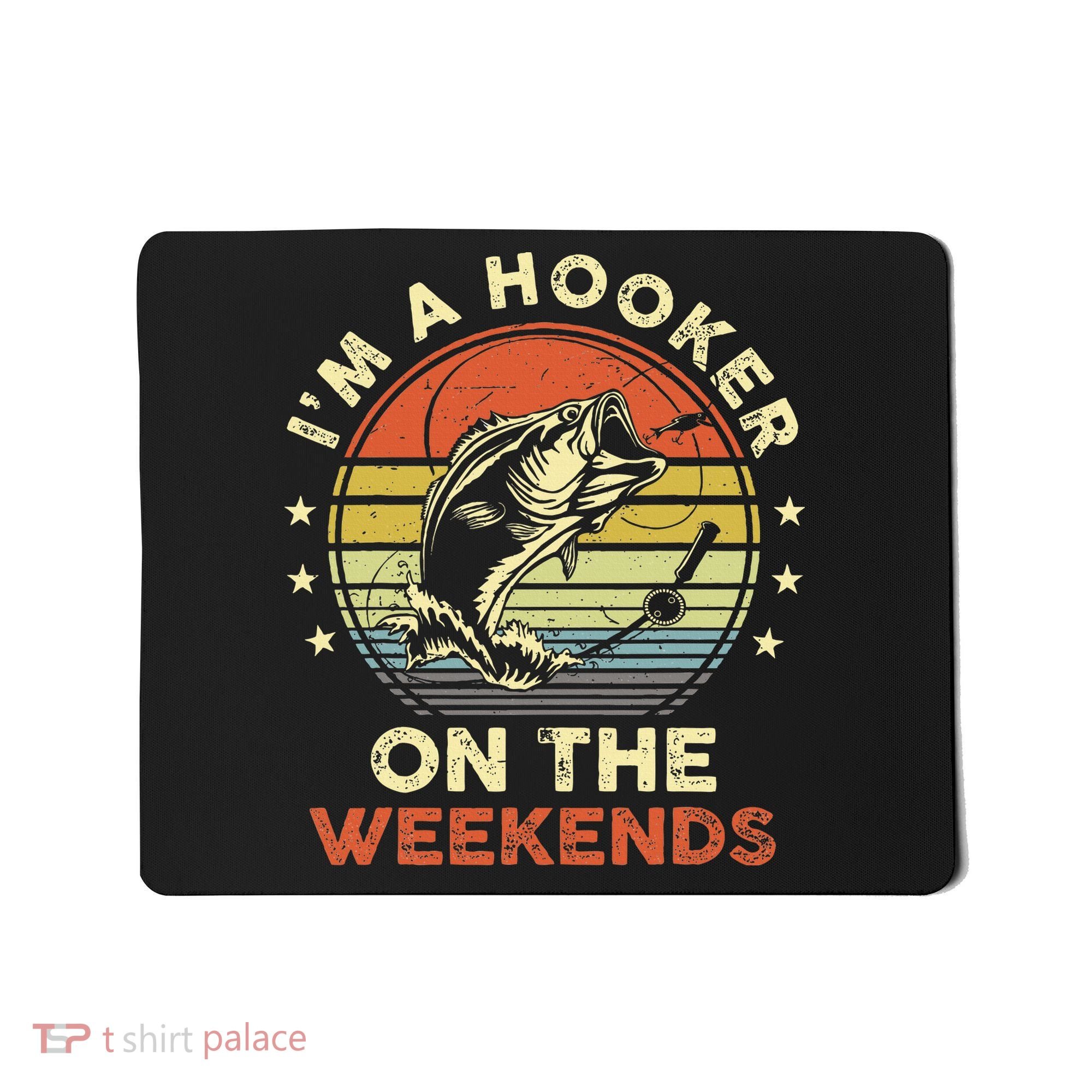 Funny Fishing Im A Hooker On The Weekends Bass Fish Mousepad