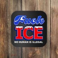 F!ck F Ice No Humman Is Illegal Coaster thumb 0