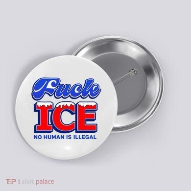 F!ck F Ice No Humman Is Illegal Button
