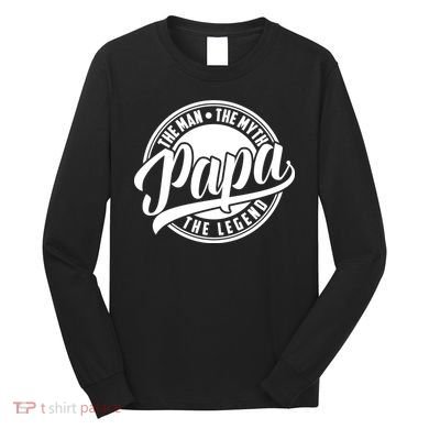 Papa The Man The Myth The Legend Long Sleeve Shirt