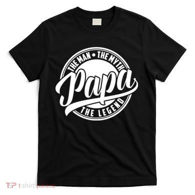 Papa The Man The Myth The Legend T-Shirt