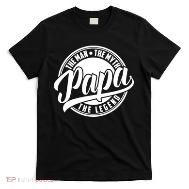 Papa The Man The Myth The Legend T-Shirt
