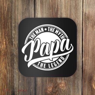 Papa The Man The Myth The Legend Coaster