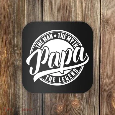 Papa The Man The Myth The Legend Coaster