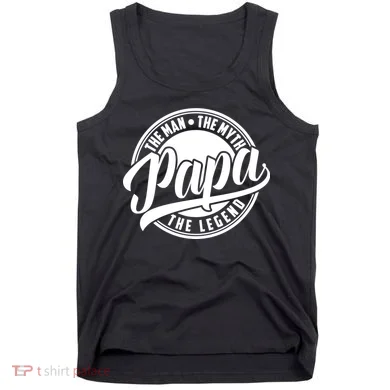 Papa The Man The Myth The Legend Tank Top