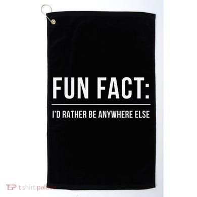 Fun Fact Id Rather Be Anywhere Else Funny Meme Golf Towel