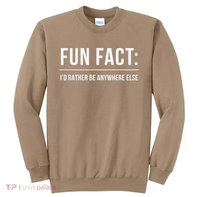 Fun Fact Id Rather Be Anywhere Else Funny Meme Sweatshirt
