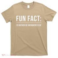 Fun Fact Id Rather Be Anywhere Else Funny Meme T-Shirt thumb 0