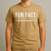 Fun Fact Id Rather Be Anywhere Else Funny Meme T-Shirt thumb 3