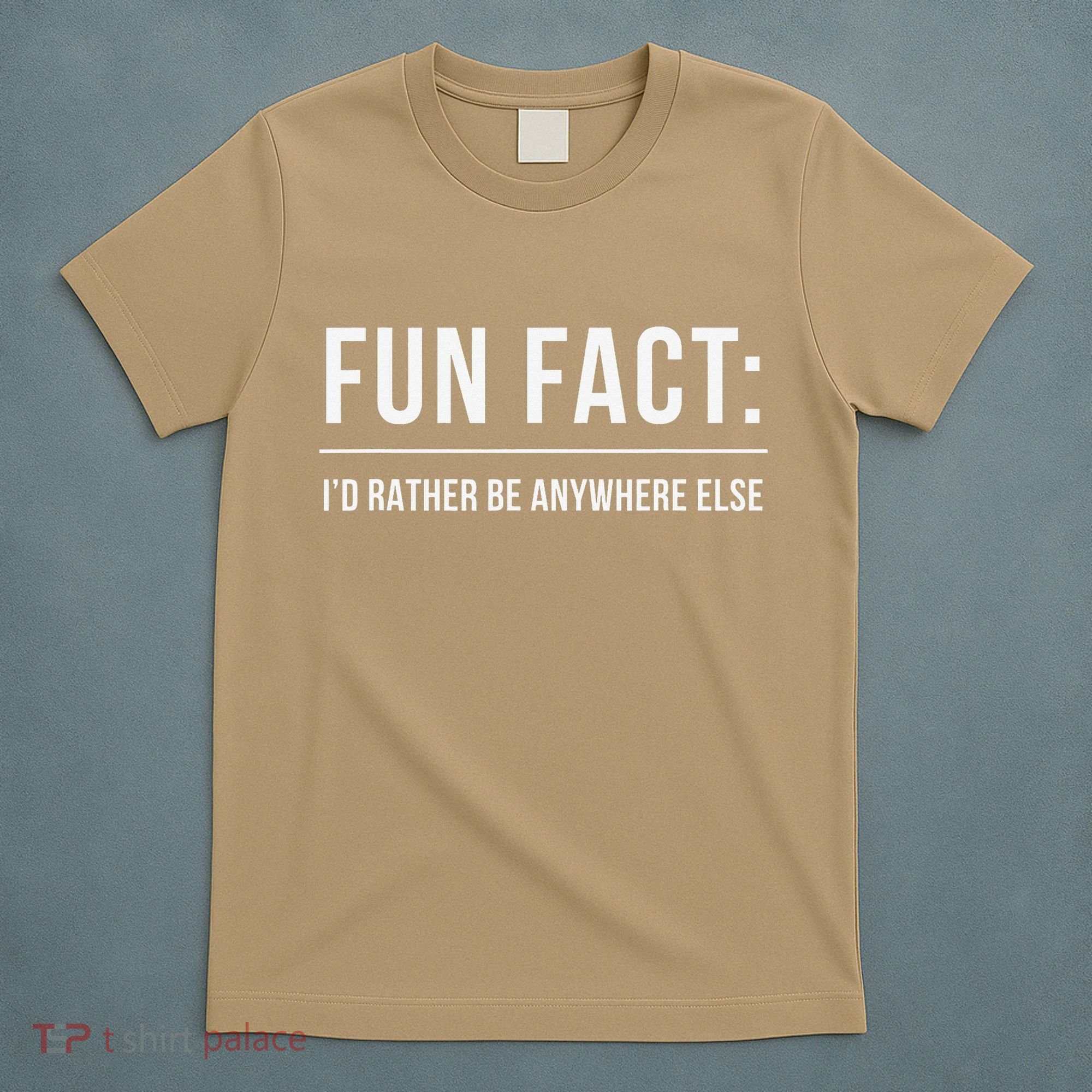 Fun Fact Id Rather Be Anywhere Else Funny Meme T-Shirt