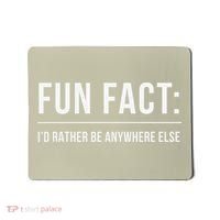 Fun Fact Id Rather Be Anywhere Else Funny Meme Mousepad thumb 0