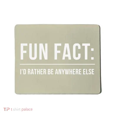 Fun Fact Id Rather Be Anywhere Else Funny Meme Mousepad