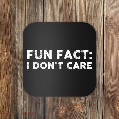 Fun Fact: I Don't Care Coaster