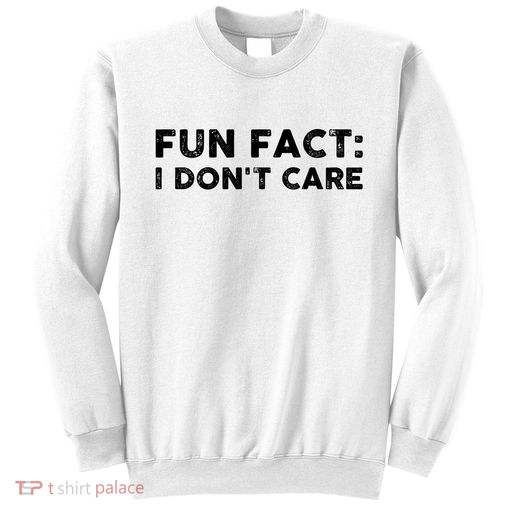 Fun Fact: I Don't Care Sweatshirt