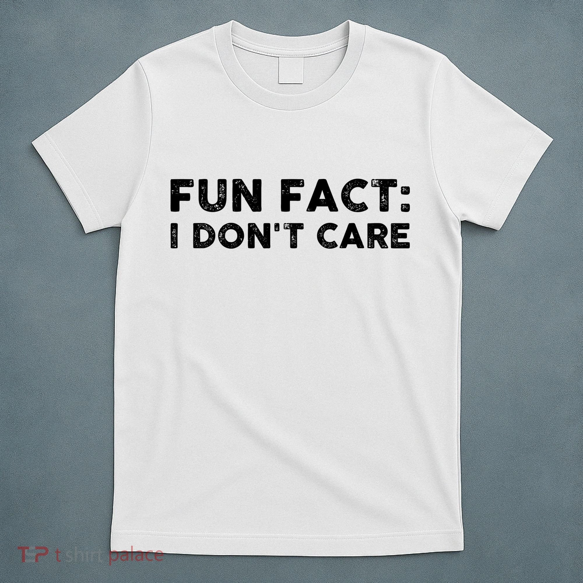 Fun Fact: I Don't Care T-Shirt