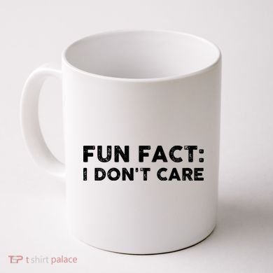 Fun Fact: I Don't Care Coffee Mug