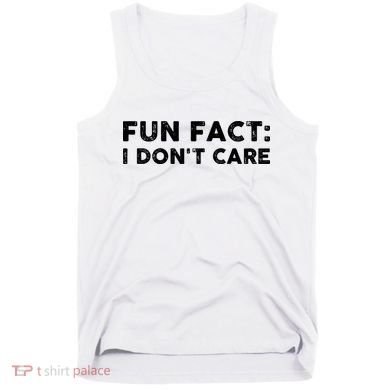 Fun Fact: I Don't Care Tank Top