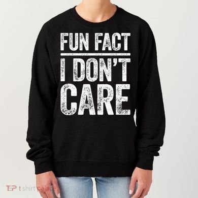 Fun Fact I Don't Care Great Gift Sarcastic Meaningful Gift Cute Gift Women's Sweatshirt