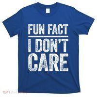 Fun Fact I Don't Care Great Gift Sarcastic Meaningful Gift Cute Gift T-Shirt thumb 0