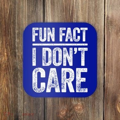 Fun Fact I Don't Care Great Gift Sarcastic Meaningful Gift Cute Gift Coaster