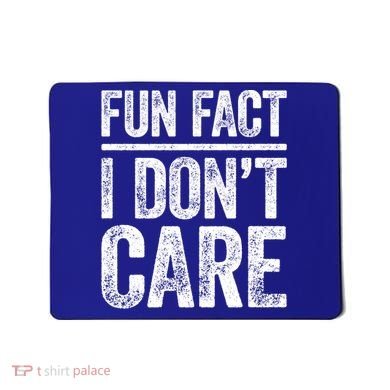 Fun Fact I Don't Care Great Gift Sarcastic Meaningful Gift Cute Gift Mousepad