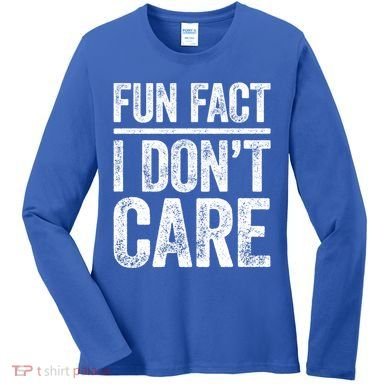 Fun Fact I Don't Care Great Gift Sarcastic Meaningful Gift Cute Gift Women's Long Sleeve Shirt
