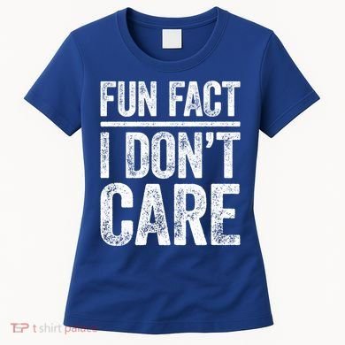 Fun Fact I Don't Care Great Gift Sarcastic Meaningful Gift Cute Gift Women's T-Shirt