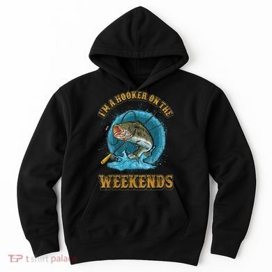Funny Fishing I'm A Hooker On The Weekends Hoodie