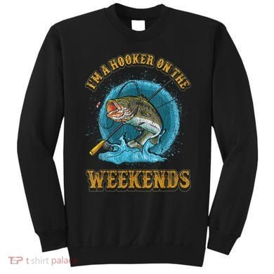Funny Fishing I'm A Hooker On The Weekends Sweatshirt