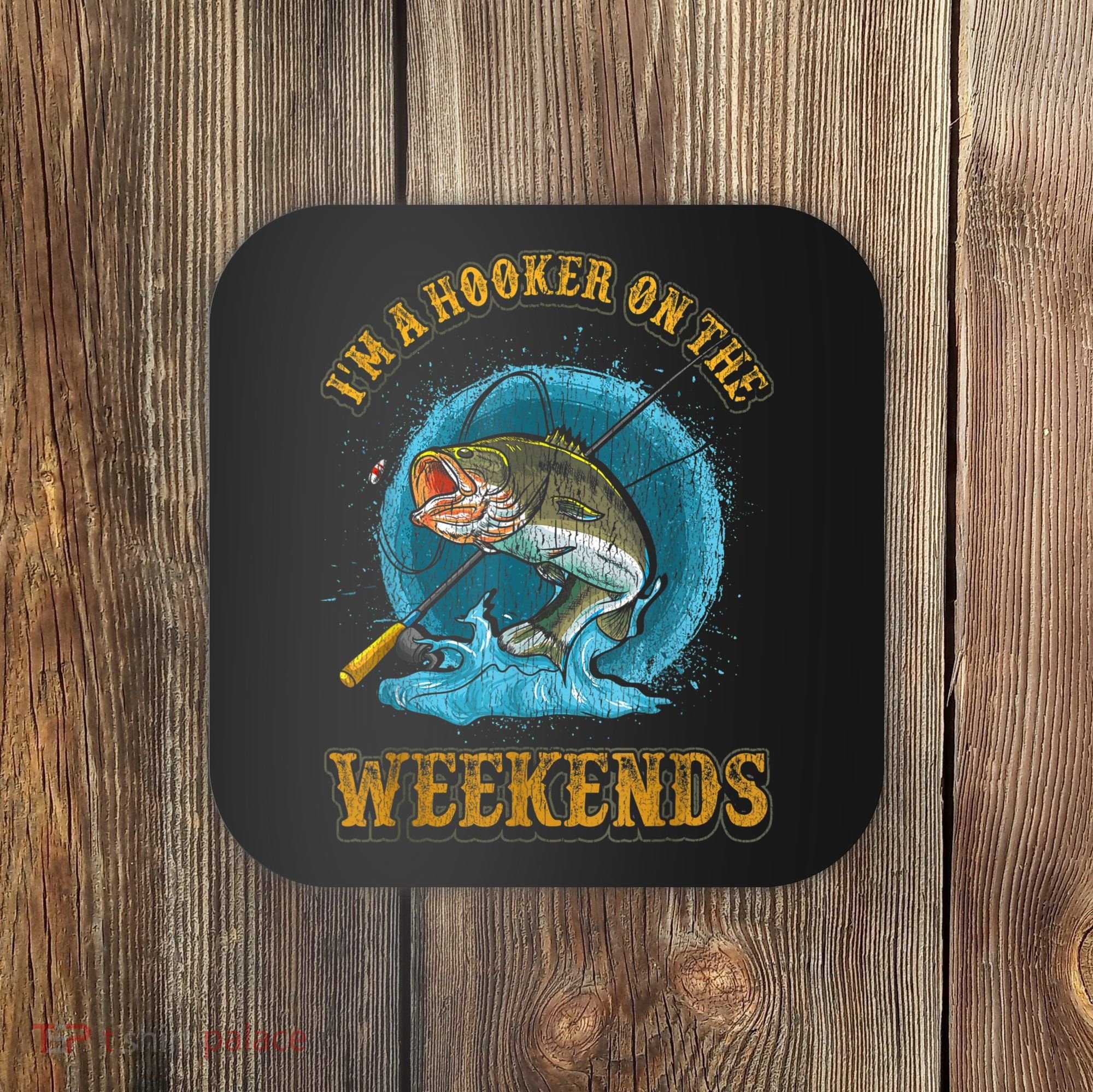 Funny Fishing I'm A Hooker On The Weekends Coaster
