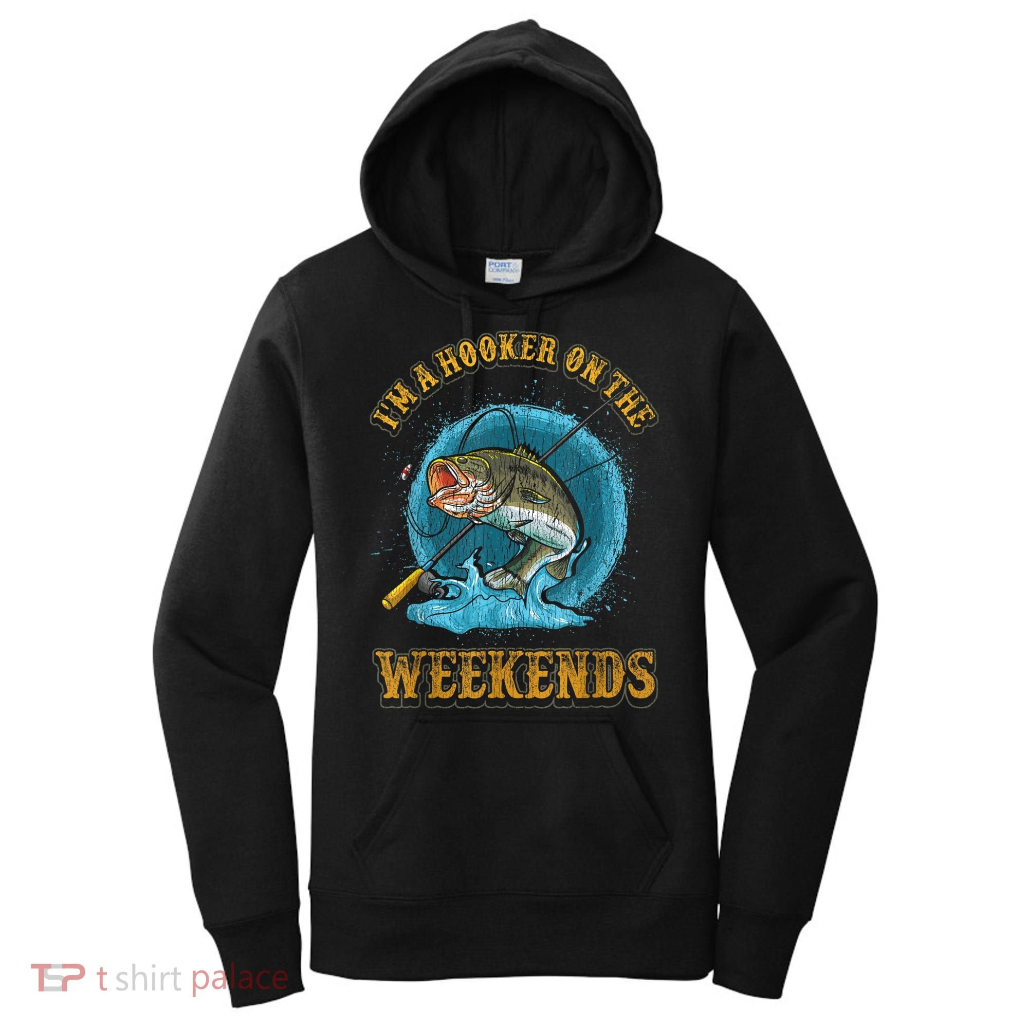 Funny Fishing I'm A Hooker On The Weekends Women's Hoodie