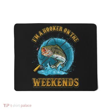 Funny Fishing I'm A Hooker On The Weekends Mousepad