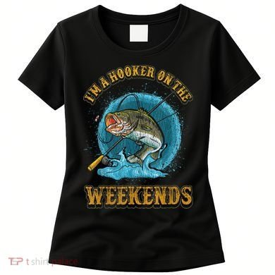 Funny Fishing I'm A Hooker On The Weekends Women's T-Shirt