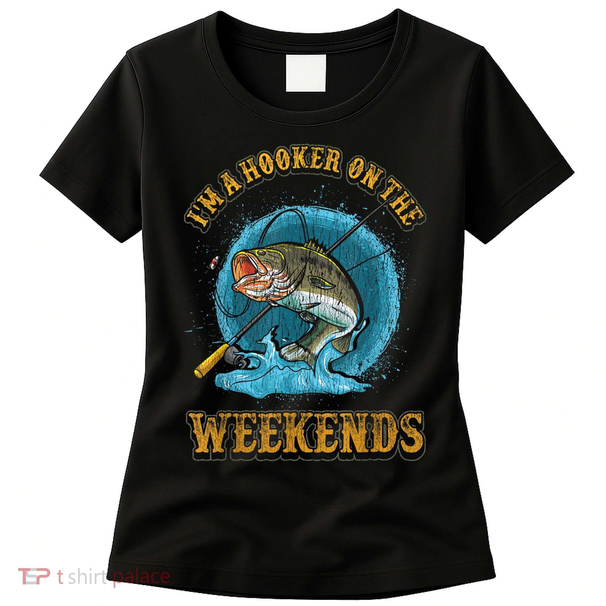 Funny Fishing I'm A Hooker On The Weekends Women's T-Shirt