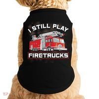Firefighter Fire I Still Play With Firetrucks Funny Gift Doggie Tank thumb 0