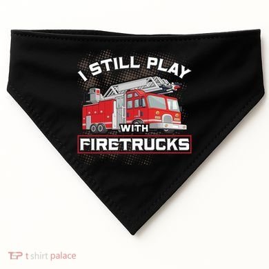 Firefighter Fire I Still Play With Firetrucks Funny Gift USA-Made Doggie Bandana