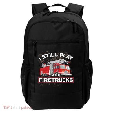 Firefighter Fire I Still Play With Firetrucks Funny Gift Backpack