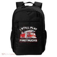Firefighter Fire I Still Play With Firetrucks Funny Gift Backpack thumb 0