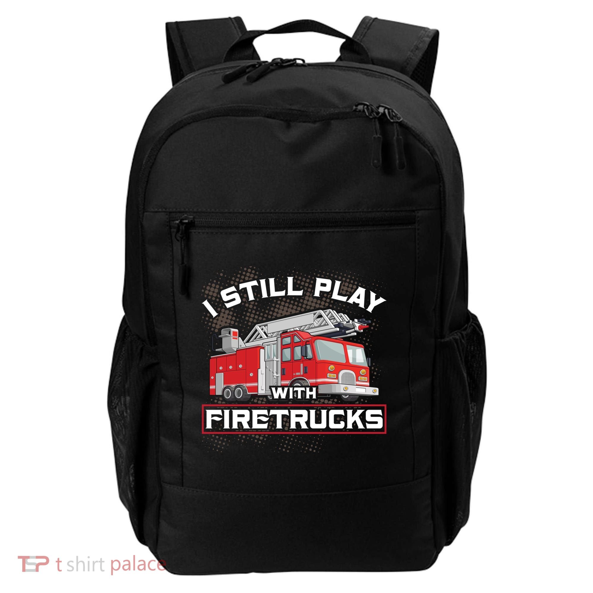 Firefighter Fire I Still Play With Firetrucks Funny Gift Backpack