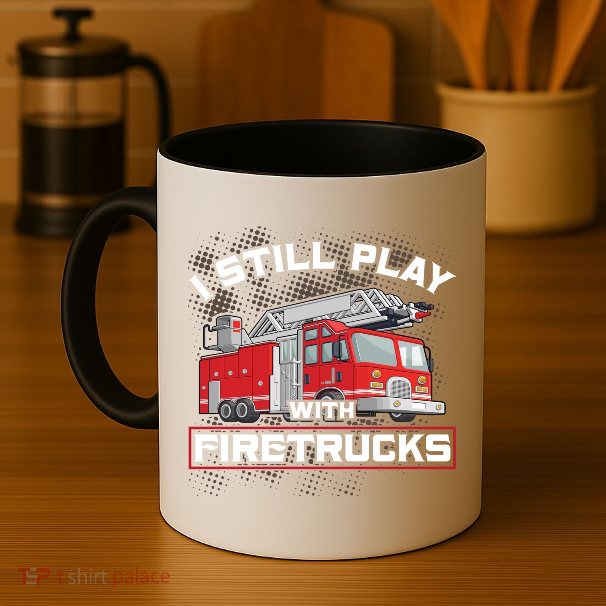Firefighter Fire I Still Play With Firetrucks Funny Gift Coffee Mug