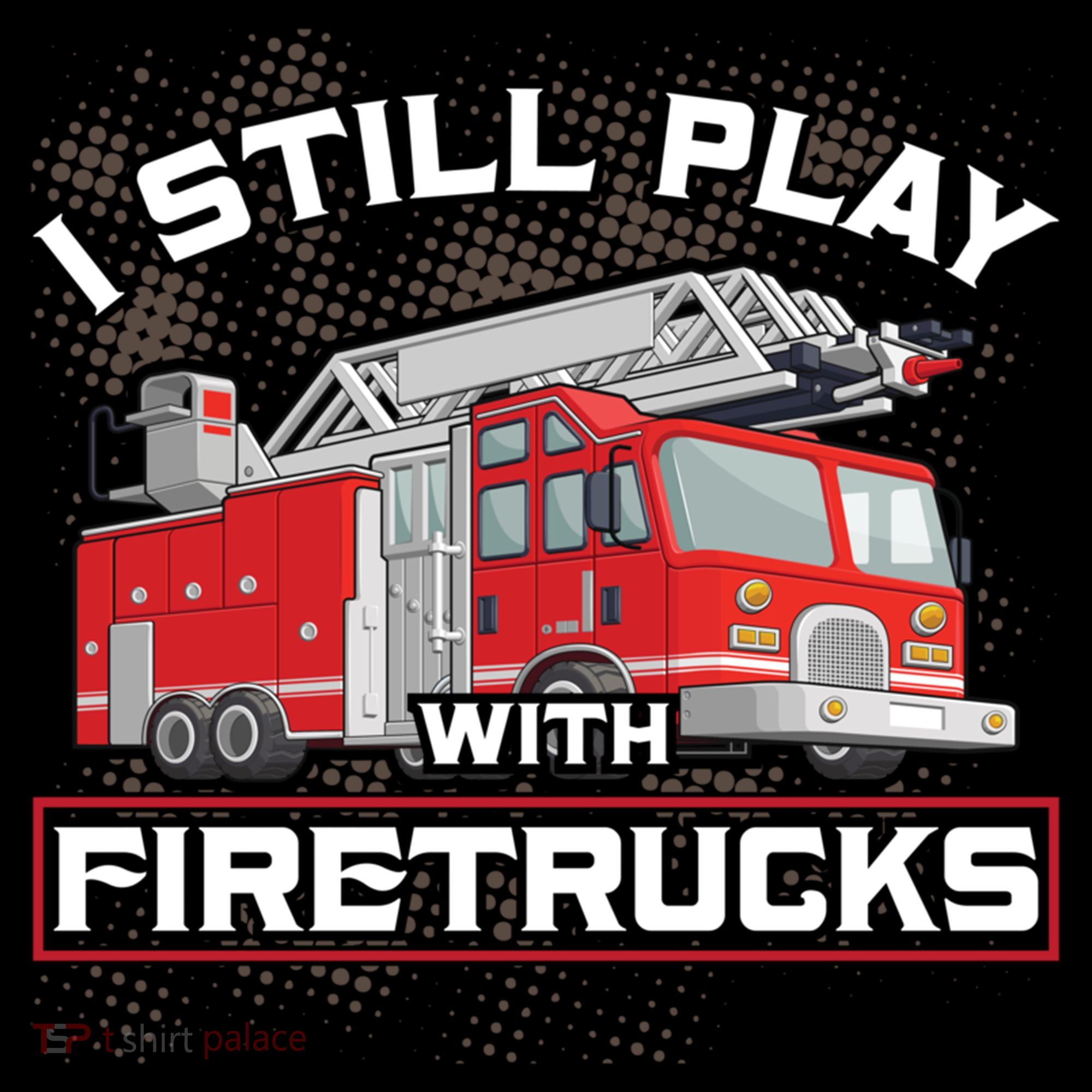 Firefighter Fire I Still Play With Firetrucks Funny Gift Women's Hoodie