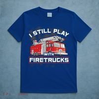 Firefighter Fire I Still Play With Firetrucks Funny Gift T-Shirt thumb 5