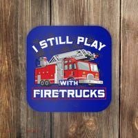 Firefighter Fire I Still Play With Firetrucks Funny Gift Coaster thumb 0